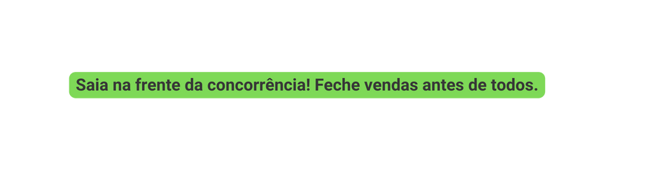 Saia na frente da concorrência Feche vendas antes de todos